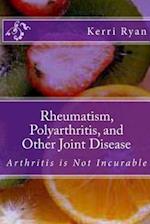 Rheumatism, Polyarthritis, and Other Joint Disease