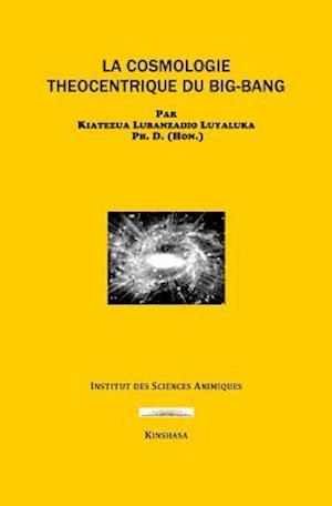 La Cosmologie Theocentrique Du Big-Bang