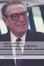 Pierre Meunier, Ami Fidèle de Jean Moulin