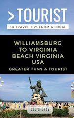 Greater Than a Tourist Williamsburg To Virginia Beach USA: 50 Travel Tips from a Local 