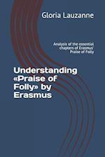 Understanding Praise of Folly by Erasmus: Analysis of the essential chapters of Erasmus' Praise of Folly 