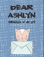 Dear Ashlyn, Chronicles of My Life