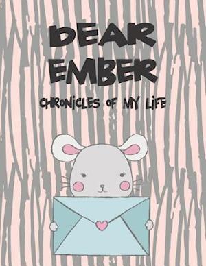 Dear Ember, Chronicles of My Life