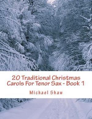 20 Traditional Christmas Carols For Tenor Sax - Book 1: Easy Key Series For Beginners