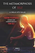 The Metamorphosis of Self a Delicate Walk Book 9