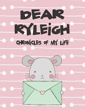 Dear Ryleigh, Chronicles of My Life