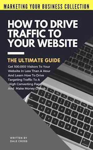 How to Drive Traffic to Your Website - The Ultimate Guide