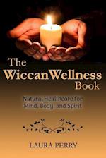 The Wiccan Wellness Book: Natural Healthcare for Mind, Body, and Spirit 