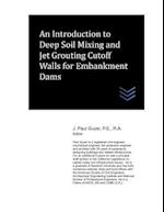 An Introduction to Deep Soil Mixing and Jet Grouting Cutoff Walls for Embankment Dams