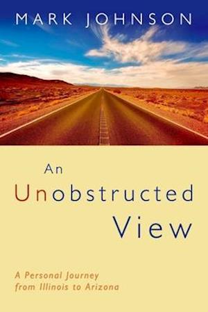 An Unobstructed View: A Personal Journey from Illinois to Arizona