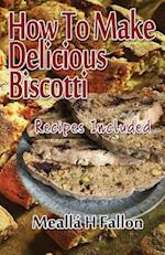 How to Make Delicious Biscotti