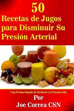 50 Recetas de Jugos Para Disminuir Su Presión Arterial