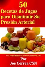 50 Recetas de Jugos Para Disminuir Su Presión Arterial