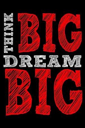 Think Big Dream Big