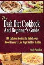 The Dash Diet Cookbook and Beginner's Guide