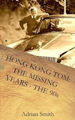 Hong Kong Tom: The Missing Years - The 90s: Book 5 from the series 'The Adventures of Hong Kong Tom' 