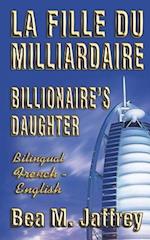 Billionaire's Daughter - La Fille Du Milliardaire - Side by Side Bilingual Edition - English/French