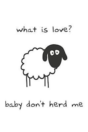 What Is Love? Baby Don't Herd Me Gift Notebook