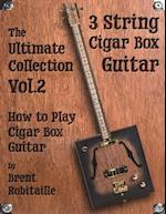 Cigar Box Guitar - The Ultimate Collection Volume Two: How to Play Cigar Box Guitar 