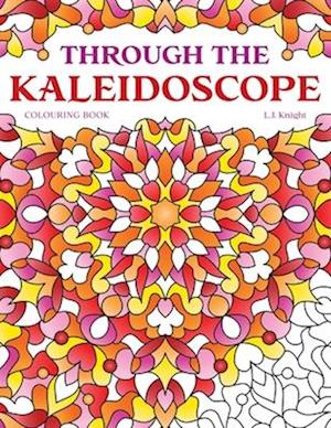 Through the Kaleidoscope Colouring Book: 50 Abstract Symmetrical Pattern Designs