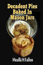 Decadent Pies Baked in Mason Jars