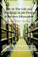 Vol 14 the Life and Teachings of the Father of Modern Humanism