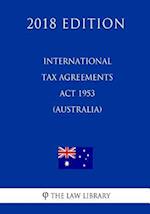 International Tax Agreements Act 1953 (Australia) (2018 Edition)