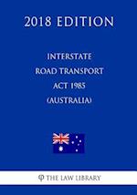 Interstate Road Transport Act 1985 (Australia) (2018 Edition)