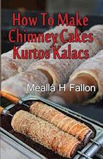 How to Make Chimney Cakes