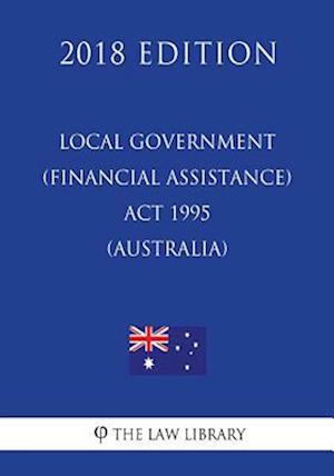 Local Government (Financial Assistance) Act 1995 (Australia) (2018 Edition)