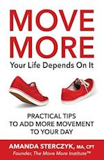 Move More, Your Life Depends On It: Practical Tips to Add More Movement to Your Day 