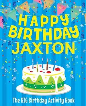 Happy Birthday Jaxton - The Big Birthday Activity Book