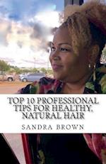 Top 10 Professional Tips for Healthy, Natural Hair