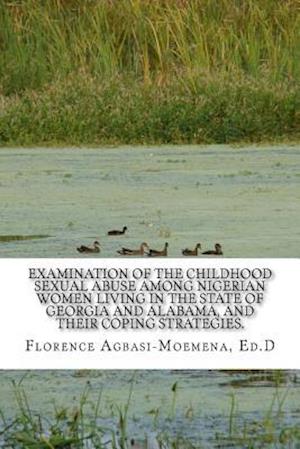 Examination of the Childhood Sexual Abuse Among Nigerian Women Living in the State of Georgia and Alabama, and Their Coping Strategies.