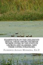 Examination of the Childhood Sexual Abuse Among Nigerian Women Living in the State of Georgia and Alabama, and Their Coping Strategies.