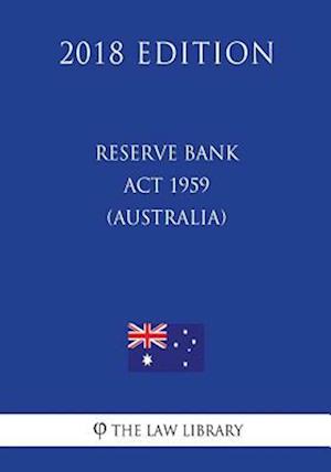 Reserve Bank ACT 1959 (Australia) (2018 Edition)