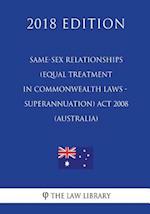 Same-Sex Relationships (Equal Treatment in Commonwealth Laws - Superannuation) Act 2008 (Australia) (2018 Edition)