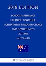 Schools Assistance (Learning Together - Achievement Through Choice and Opportunity) Act 2004 (Australia) (2018 Edition)