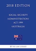 Social Security (Administration) Act 1999 (Australia) (2018 Edition)