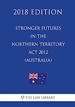 Stronger Futures in the Northern Territory Act 2012 (Australia) (2018 Edition)