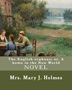 The English Orphans; Or, a Home in the New World, by