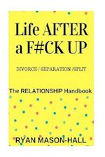 Life After a F#!k Up? Divorce / Separation / Split