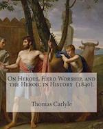 On Heroes, Hero Worship, and the Heroic in History (1840). By