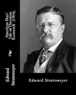 American Boys' Life of Theodore Roosevelt (1904). by