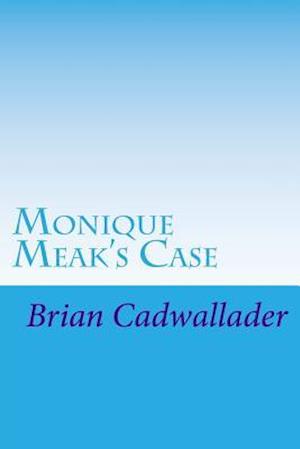 Monique Meak's Case