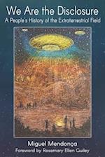 We Are the Disclosure: A People's History of the Extraterrestrial Field 