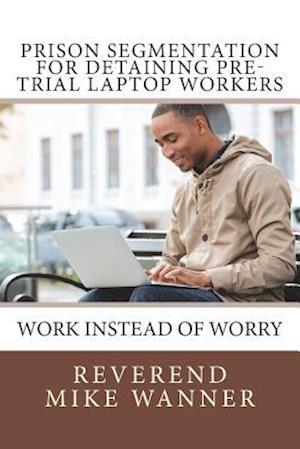 Prison Segmentation for Detaining Pre-Trial Laptop Workers