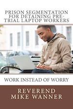 Prison Segmentation for Detaining Pre-Trial Laptop Workers