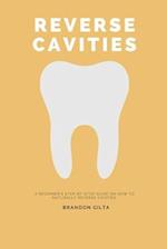 Reverse Cavities: A Beginner's Step-by-Step Guide on How to Naturally Reverse Cavities 