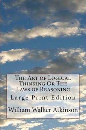 The Art of Logical Thinking or the Laws of Reasoning